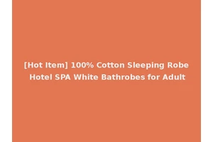 [Hot Item] 100% Cotton Sleeping Robe Hotel SPA White Bathrobes for Adult