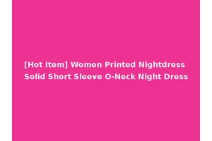 [Hot Item] Women Printed Nightdress Solid Short Sleeve O-Neck Night Dress
