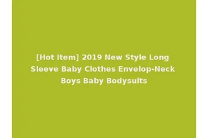 [Hot Item] 2019 New Style Long Sleeve Baby Clothes Envelop-Neck Boys Baby Bodysuits