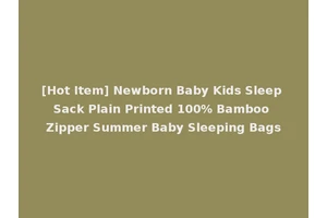 [Hot Item] Newborn Baby Kids Sleep Sack Plain Printed 100% Bamboo Zipper Summer Baby Sleeping Bags