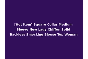 [Hot Item] Square Collar Medium Sleeve New Lady Chiffon Solid Backless Smocking Blouse Top Woman