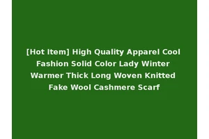 [Hot Item] High Quality Apparel Cool Fashion Solid Color Lady Winter Warmer Thick Long Woven Knitted Fake Wool Cashmere Scarf