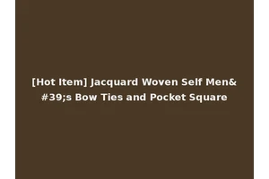 [Hot Item] Jacquard Woven Self Men's Bow Ties and Pocket Square