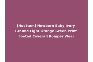 [Hot Item] Newborn Baby Ivory Ground Light Orange Green Print Footed Coverall Romper Wear