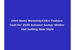 [Hot Item] Women's Fashion Coat for 2020 Autumn &amp; Winter Hot Selling New Style
