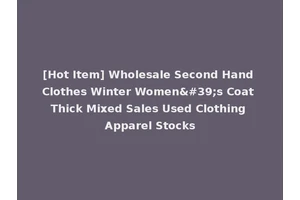 [Hot Item] Wholesale Second Hand Clothes Winter Women's Coat Thick Mixed Sales Used Clothing Apparel Stocks