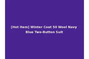 [Hot Item] Winter Coat 50 Wool Navy Blue Two-Button Suit