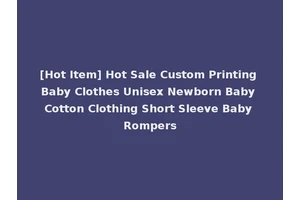 [Hot Item] Hot Sale Custom Printing Baby Clothes Unisex Newborn Baby Cotton Clothing Short Sleeve Baby Rompers
