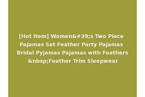 [Hot Item] Women's Two Piece Pajamas Set Feather Party Pajamas Bridal Pyjamas Pajamas with Feathers &nbsp;Feather Trim Sleepwear