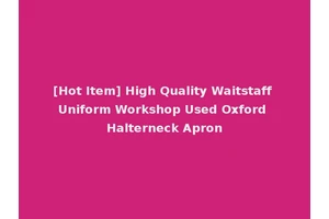 [Hot Item] High Quality Waitstaff Uniform Workshop Used Oxford Halterneck Apron