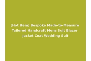 [Hot Item] Bespoke Made-to-Measure Tailored Handcraft Mens Suit Blazer Jacket Coat Wedding Suit