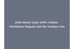 [Hot Item] Cozy 100% Cotton Christmas Pajama Set for Festive Fun