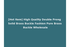 [Hot Item] High Quality Double Prong Solid Brass Buckle Fashion Pure Brass Buckle Wholesale