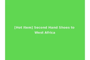 [Hot Item] Second Hand Shoes to West Africa