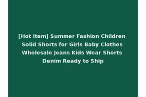 [Hot Item] Summer Fashion Children Solid Shorts for Girls Baby Clothes Wholesale Jeans Kids Wear Shorts Denim Ready to Ship