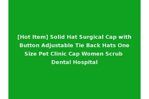 [Hot Item] Solid Hat Surgical Cap with Button Adjustable Tie Back Hats One Size Pet Clinic Cap Women Scrub Dental Hospital