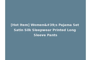 [Hot Item] Women's Pajama Set Satin Silk Sleepwear Printed Long Sleeve Pants