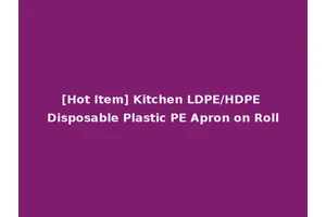 [Hot Item] Kitchen LDPE/HDPE Disposable Plastic PE Apron on Roll