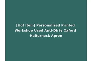 [Hot Item] Personalized Printed Workshop Used Anti-Dirty Oxford Halterneck Apron