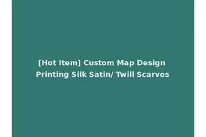 [Hot Item] Custom Map Design Printing Silk Satin/ Twill Scarves
