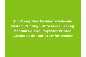 [Hot Item] New Fashion Wholesale Custom Printing Silk Scarves Feeling Medium Square Polyester Printed Custom Satin Hair Scarf for Women