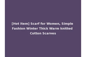 [Hot Item] Scarf for Women, Simple Fashion Winter Thick Warm knitted Cotton Scarves