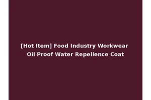 [Hot Item] Food Industry Workwear Oil Proof Water Repellence Coat