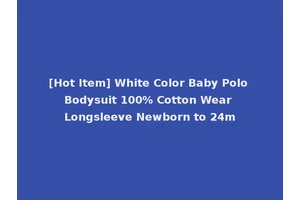 [Hot Item] White Color Baby Polo Bodysuit 100% Cotton Wear Longsleeve Newborn to 24m