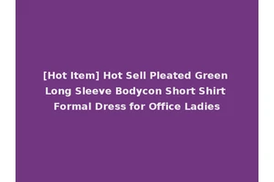 [Hot Item] Hot Sell Pleated Green Long Sleeve Bodycon Short Shirt Formal Dress for Office Ladies