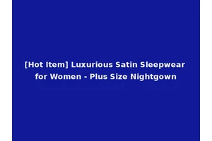[Hot Item] Luxurious Satin Sleepwear for Women - Plus Size Nightgown