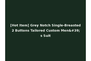 [Hot Item] Grey Notch Single-Breasted 2 Buttons Tailored Custom Men's Suit