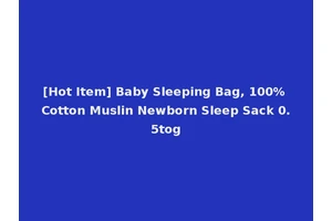 [Hot Item] Baby Sleeping Bag, 100% Cotton Muslin Newborn Sleep Sack 0.5tog