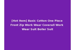 [Hot Item] Basic Cotton One Piece Front Zip Work Wear Coverall Work Wear Suit Boiler Suit