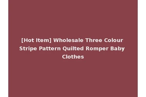 [Hot Item] Wholesale Three Colour Stripe Pattern Quilted Romper Baby Clothes