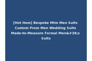 [Hot Item] Bespoke Mtm Men Suits Custom Prom Men Wedding Suits Made-to-Measure Formal Men's Suits