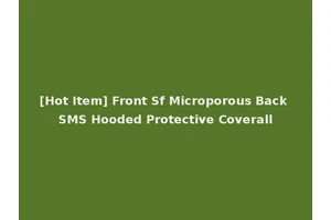[Hot Item] Front Sf Microporous Back SMS Hooded Protective Coverall