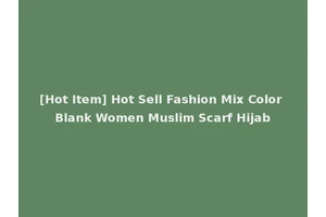 [Hot Item] Hot Sell Fashion Mix Color Blank Women Muslim Scarf Hijab
