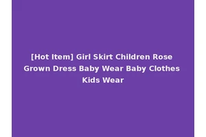 [Hot Item] Girl Skirt Children Rose Grown Dress Baby Wear Baby Clothes Kids Wear