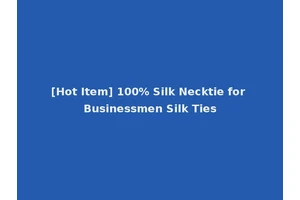 [Hot Item] 100% Silk Necktie for Businessmen Silk Ties