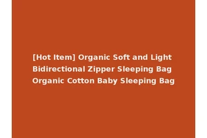 [Hot Item] Organic Soft and Light Bidirectional Zipper Sleeping Bag Organic Cotton Baby Sleeping Bag