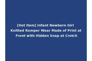 [Hot Item] Infant Newborn Girl Knitted Romper Wear Made of Print at Front with Hidden Snap at Crotch