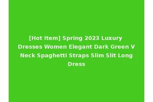 [Hot Item] Spring 2023 Luxury Dresses Women Elegant Dark Green V Neck Spaghetti Straps Slim Slit Long Dress
