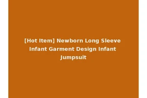 [Hot Item] Newborn Long Sleeve Infant Garment Design Infant Jumpsuit