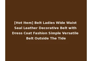 [Hot Item] Belt Ladies Wide Waist Seal Leather Decorative Belt with Dress Coat Fashion Simple Versatile Belt Outside The Tide