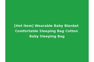 [Hot Item] Wearable Baby Blanket Comfortable Sleeping Bag Cotton Baby Sleeping Bag