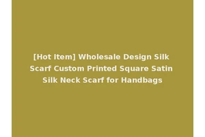 [Hot Item] Wholesale Design Silk Scarf Custom Printed Square Satin Silk Neck Scarf for Handbags