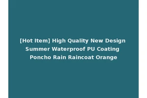 [Hot Item] High Quality New Design Summer Waterproof PU Coating Poncho Rain Raincoat Orange