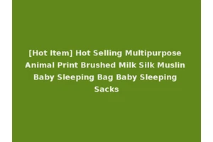 [Hot Item] Hot Selling Multipurpose Animal Print Brushed Milk Silk Muslin Baby Sleeping Bag Baby Sleeping Sacks