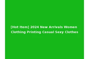 [Hot Item] 2024 New Arrivals Women Clothing Printing Casual Sexy Clothes