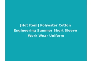 [Hot Item] Polyester Cotton Engineering Summer Short Sleeve Work Wear Uniform